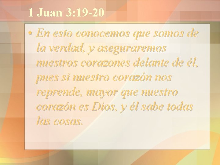 1 Juan 3: 19 -20 • En esto conocemos que somos de la verdad,