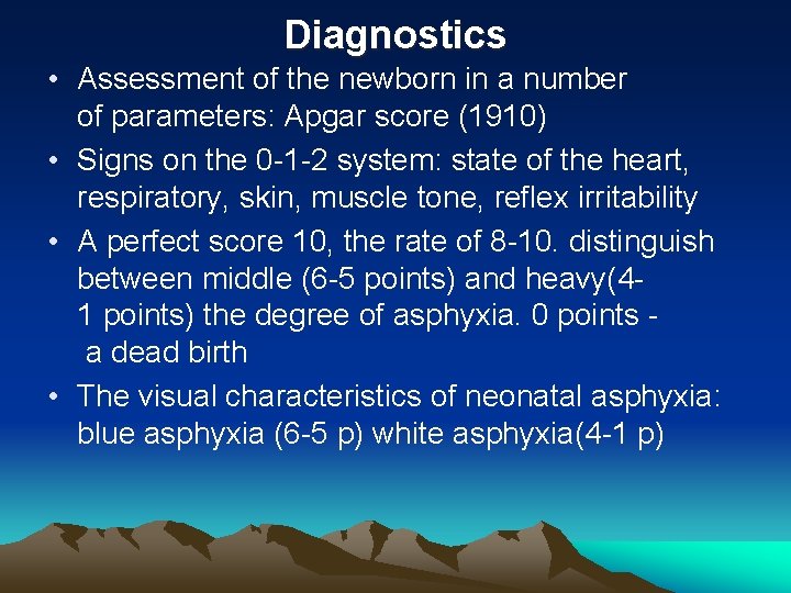 Diagnostics • Assessment of the newborn in a number of parameters: Apgar score (1910)