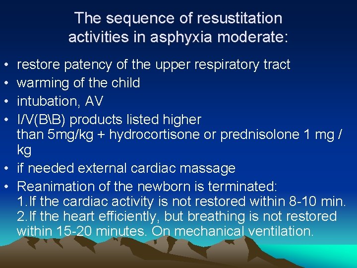 The sequence of resustitation activities in asphyxia moderate: • • restore patency of the