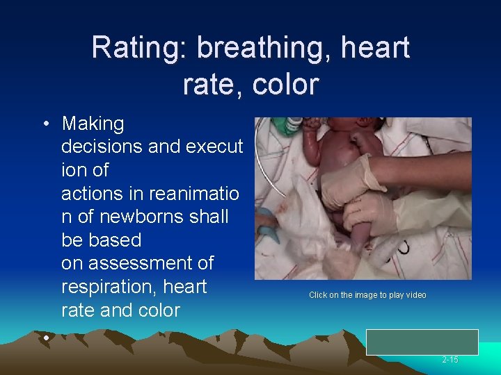 Rating: breathing, heart rate, color • Making decisions and execut ion of actions in