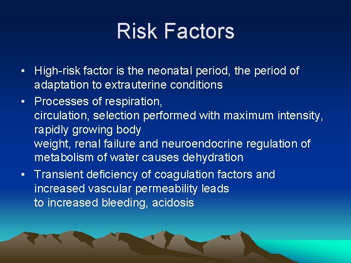 Risk Factors • High-risk factor is the neonatal period, the period of adaptation to