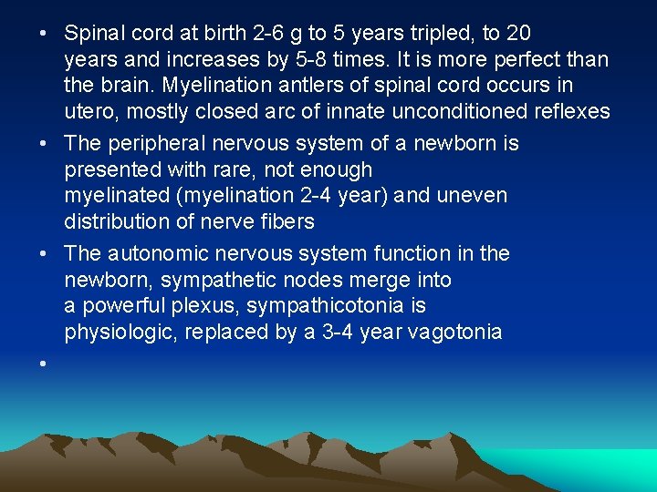  • Spinal cord at birth 2 -6 g to 5 years tripled, to