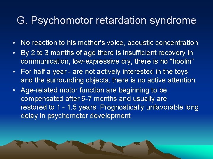 G. Psychomotor retardation syndrome • No reaction to his mother's voice, acoustic concentration •