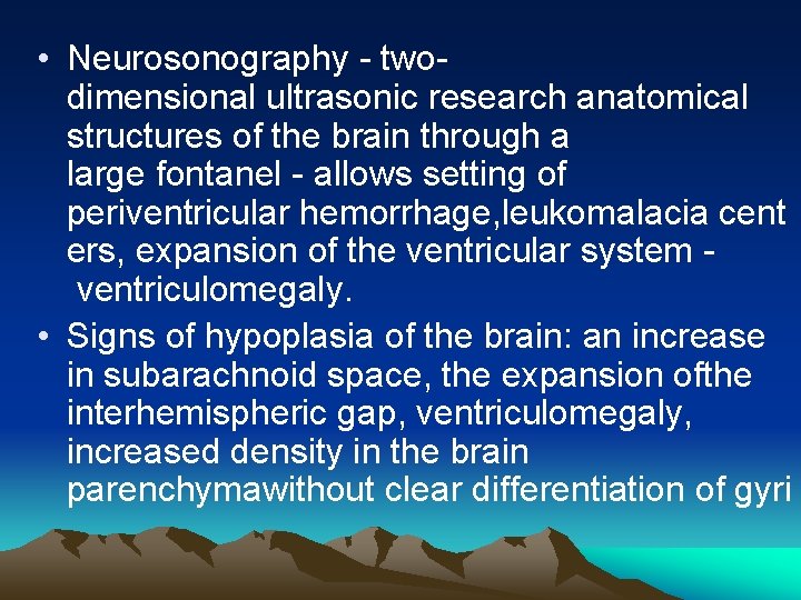  • Neurosonography - twodimensional ultrasonic research anatomical structures of the brain through a