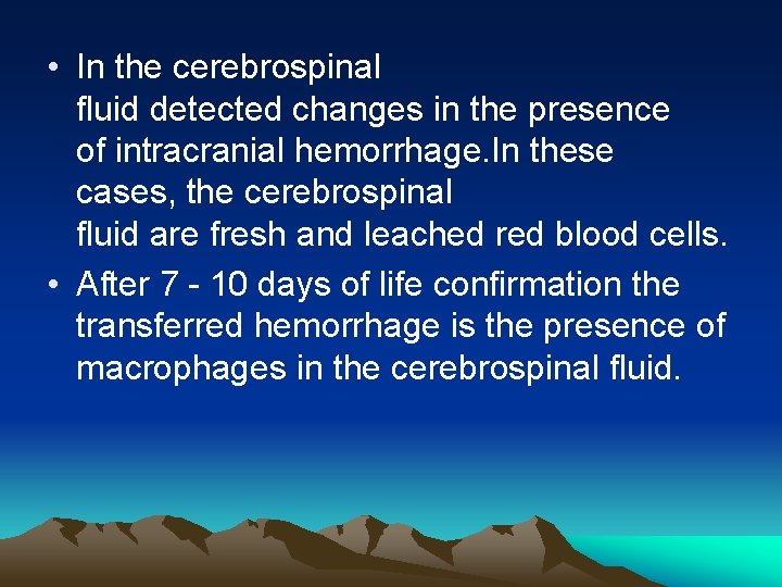  • In the cerebrospinal fluid detected changes in the presence of intracranial hemorrhage.