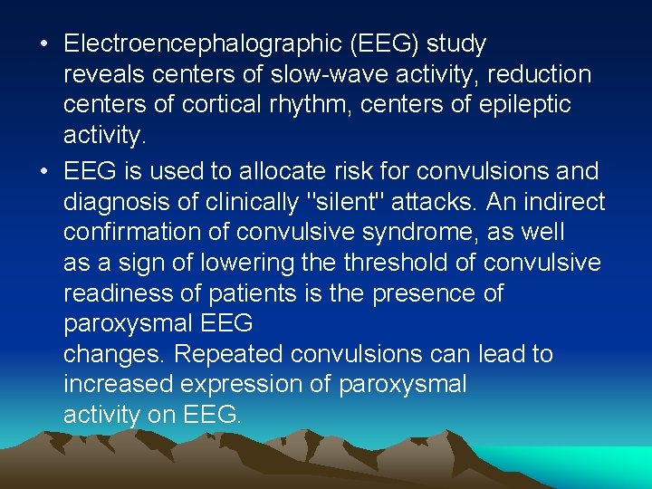  • Electroencephalographic (EEG) study reveals centers of slow-wave activity, reduction centers of cortical