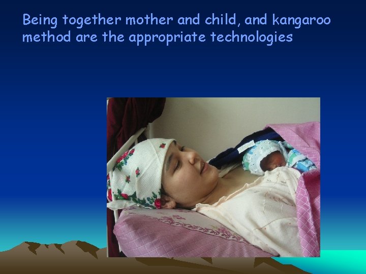 Being together mother and child, and kangaroo method are the appropriate technologies 