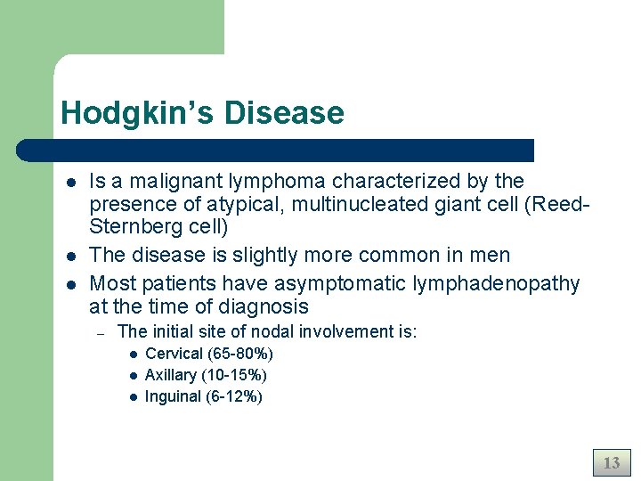 Hodgkin’s Disease l l l Is a malignant lymphoma characterized by the presence of Hodgkin’s Disease l l l Is a malignant lymphoma characterized by the presence of