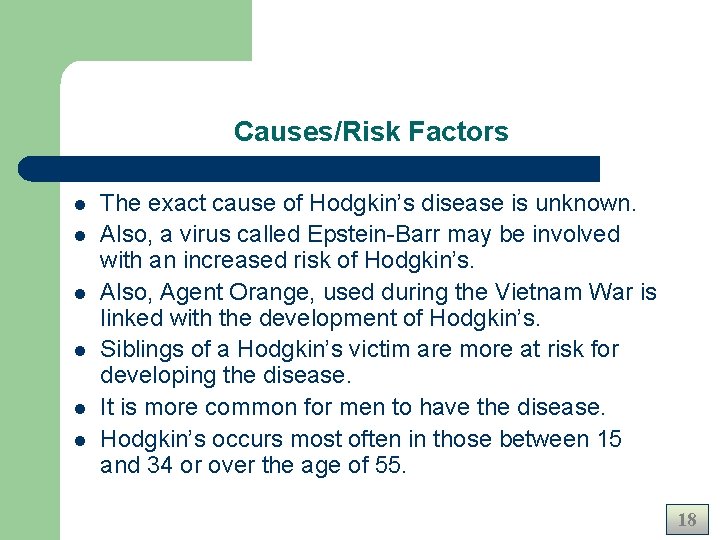 Causes/Risk Factors l l l The exact cause of Hodgkin’s disease is unknown. Also, Causes/Risk Factors l l l The exact cause of Hodgkin’s disease is unknown. Also,
