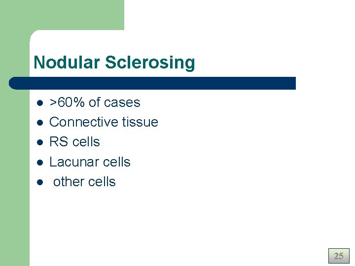 Nodular Sclerosing l l l >60% of cases Connective tissue RS cells Lacunar cells Nodular Sclerosing l l l >60% of cases Connective tissue RS cells Lacunar cells