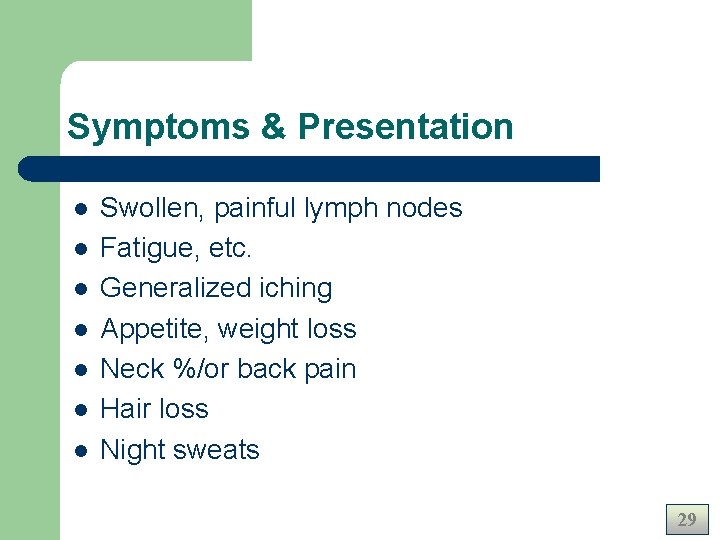 Symptoms & Presentation l l l l Swollen, painful lymph nodes Fatigue, etc. Generalized Symptoms & Presentation l l l l Swollen, painful lymph nodes Fatigue, etc. Generalized