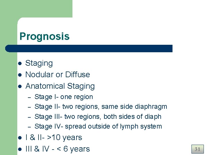 Prognosis l l l Staging Nodular or Diffuse Anatomical Staging – – l l Prognosis l l l Staging Nodular or Diffuse Anatomical Staging – – l l