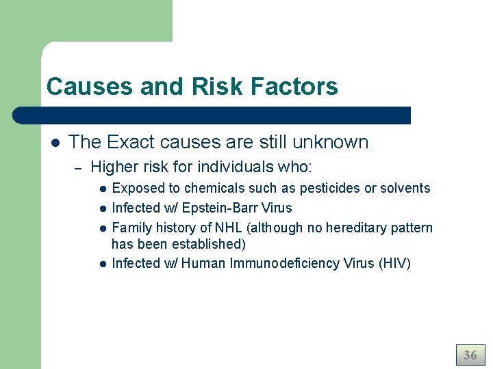 Causes and Risk Factors l The Exact causes are still unknown – Higher risk Causes and Risk Factors l The Exact causes are still unknown – Higher risk