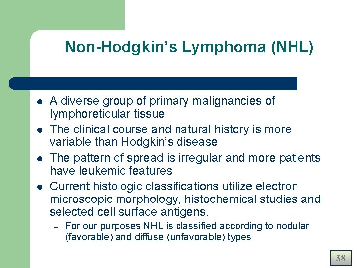 Non-Hodgkin’s Lymphoma (NHL) l l A diverse group of primary malignancies of lymphoreticular tissue Non-Hodgkin’s Lymphoma (NHL) l l A diverse group of primary malignancies of lymphoreticular tissue