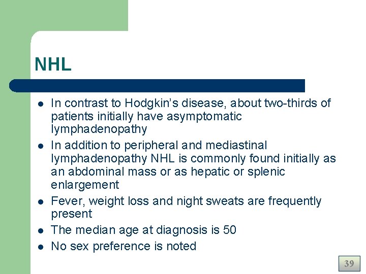 NHL l l l In contrast to Hodgkin’s disease, about two-thirds of patients initially NHL l l l In contrast to Hodgkin’s disease, about two-thirds of patients initially