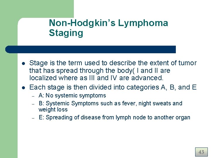 Non-Hodgkin’s Lymphoma Staging l l Stage is the term used to describe the extent Non-Hodgkin’s Lymphoma Staging l l Stage is the term used to describe the extent