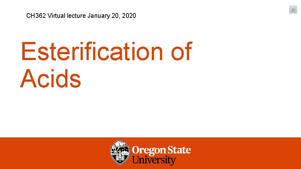 CH 362 Virtual lecture January 20, 2020 Esterification of Acids 