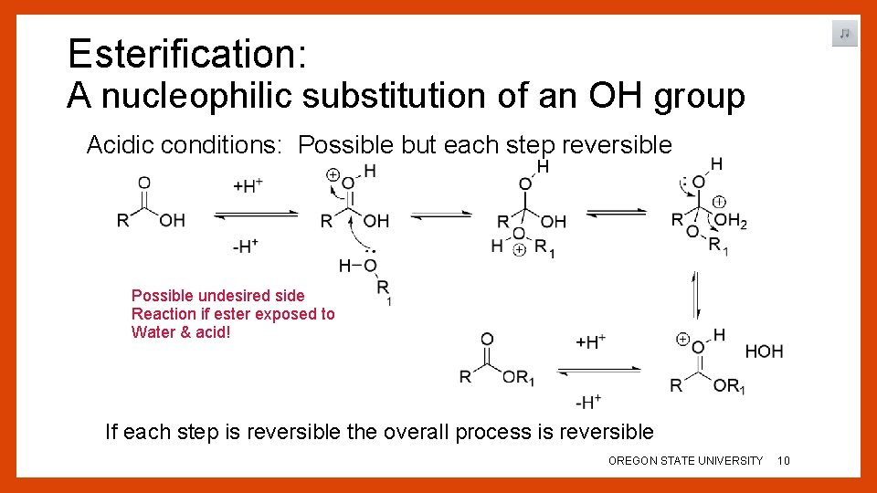 Esterification: A nucleophilic substitution of an OH group Acidic conditions: Possible but each step