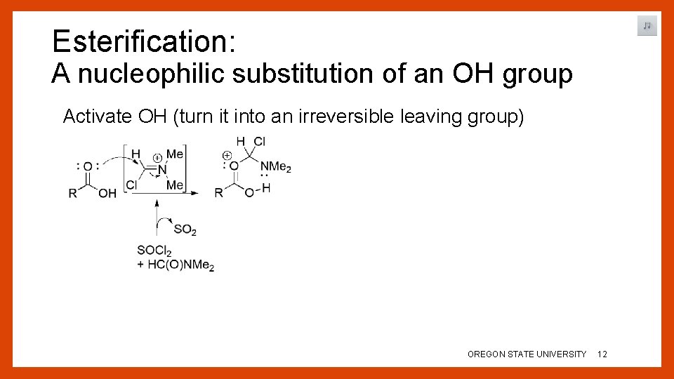 Esterification: A nucleophilic substitution of an OH group Activate OH (turn it into an