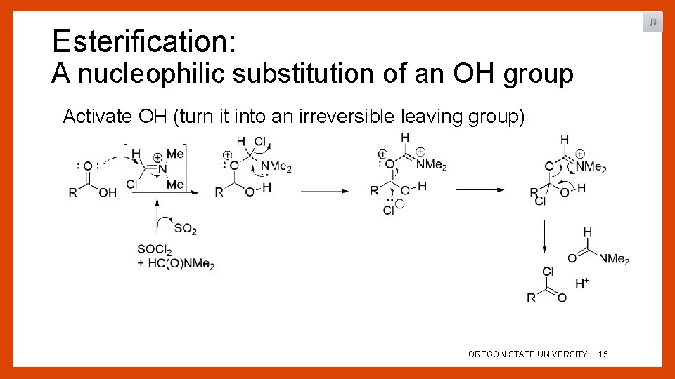 Esterification: A nucleophilic substitution of an OH group Activate OH (turn it into an
