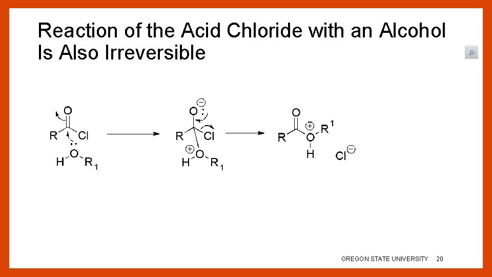 Reaction of the Acid Chloride with an Alcohol Is Also Irreversible OREGON STATE UNIVERSITY