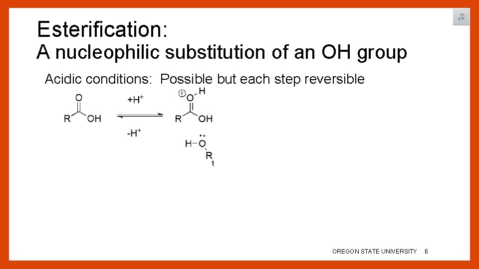 Esterification: A nucleophilic substitution of an OH group Acidic conditions: Possible but each step