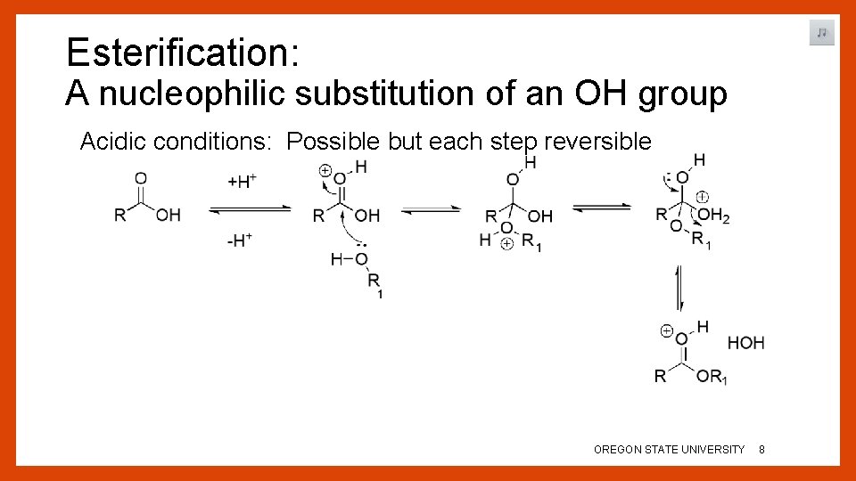Esterification: A nucleophilic substitution of an OH group Acidic conditions: Possible but each step