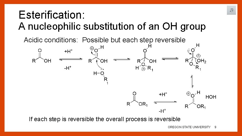 Esterification: A nucleophilic substitution of an OH group Acidic conditions: Possible but each step