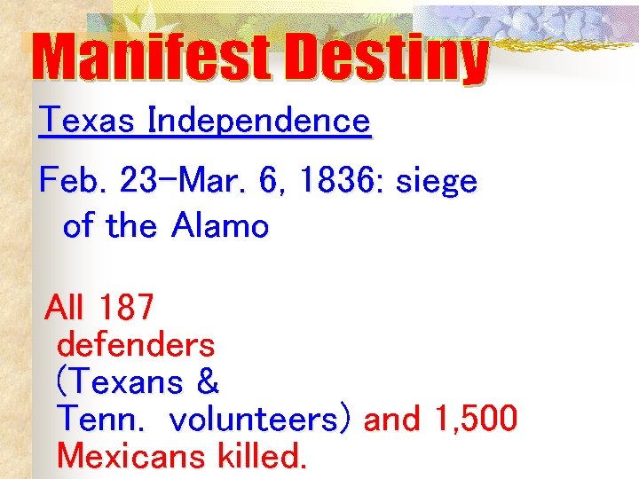 Texas Independence Feb. 23 -Mar. 6, 1836: siege of the Alamo All 187 defenders Texas Independence Feb. 23 -Mar. 6, 1836: siege of the Alamo All 187 defenders