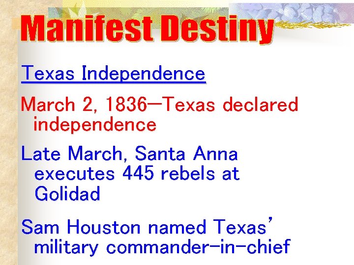 Texas Independence March 2, 1836—Texas declared independence Late March, Santa Anna executes 445 rebels Texas Independence March 2, 1836—Texas declared independence Late March, Santa Anna executes 445 rebels