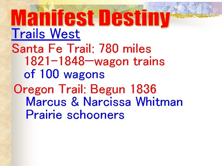Trails West Santa Fe Trail: 780 miles 1821 -1848—wagon trains of 100 wagons Oregon Trails West Santa Fe Trail: 780 miles 1821 -1848—wagon trains of 100 wagons Oregon