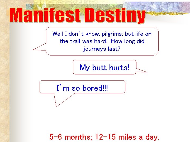 Well I don’t know, pilgrims; but life on the trail was hard. How long Well I don’t know, pilgrims; but life on the trail was hard. How long