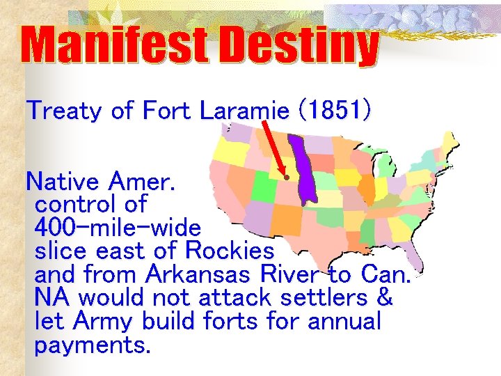 Treaty of Fort Laramie (1851) Native Amer. control of 400 -mile-wide slice east of Treaty of Fort Laramie (1851) Native Amer. control of 400 -mile-wide slice east of
