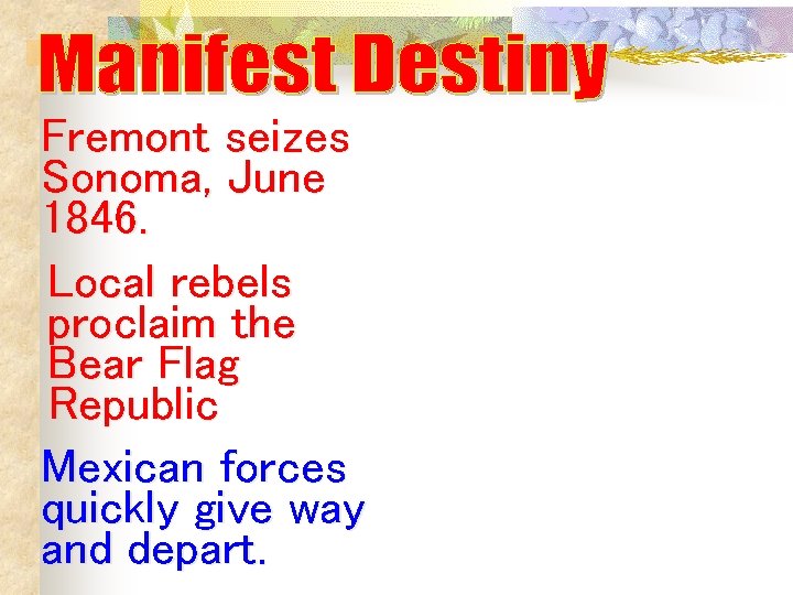 Fremont seizes Sonoma, June 1846. Local rebels proclaim the Bear Flag Republic Mexican forces Fremont seizes Sonoma, June 1846. Local rebels proclaim the Bear Flag Republic Mexican forces
