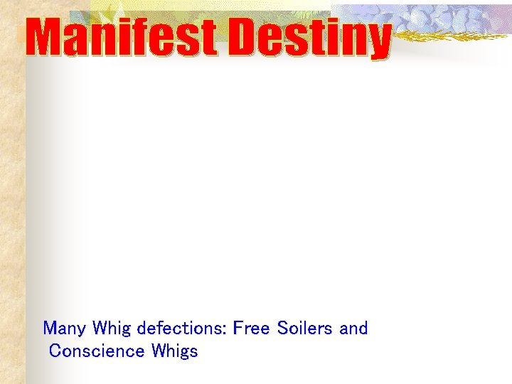 Many Whig defections: Free Soilers and Conscience Whigs Many Whig defections: Free Soilers and Conscience Whigs