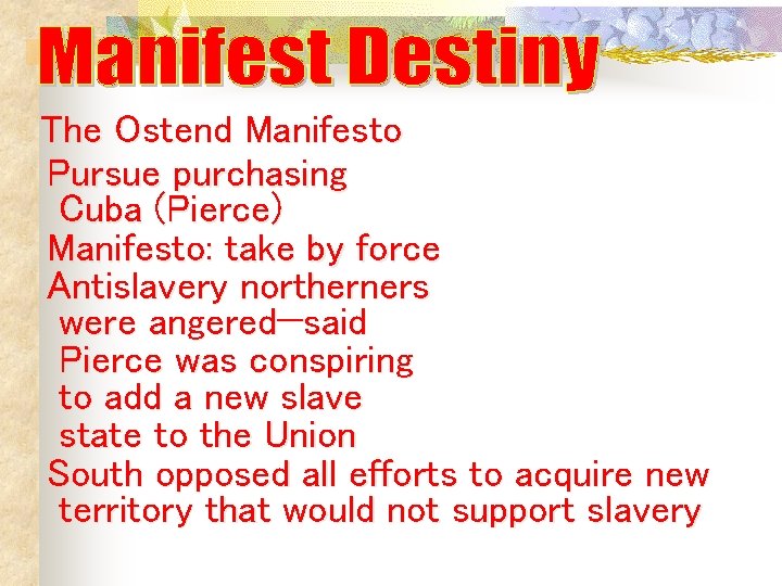 The Ostend Manifesto Pursue purchasing Cuba (Pierce) Manifesto: take by force Antislavery northerners were The Ostend Manifesto Pursue purchasing Cuba (Pierce) Manifesto: take by force Antislavery northerners were