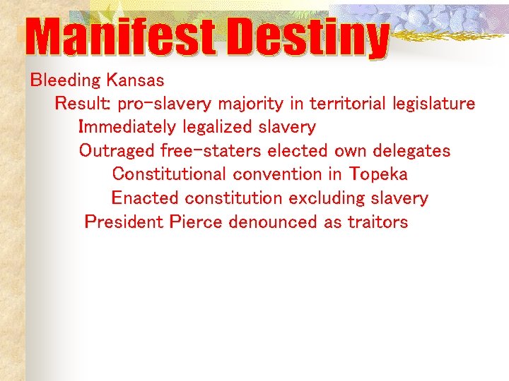 Bleeding Kansas Result: pro-slavery majority in territorial legislature Immediately legalized slavery Outraged free-staters elected Bleeding Kansas Result: pro-slavery majority in territorial legislature Immediately legalized slavery Outraged free-staters elected