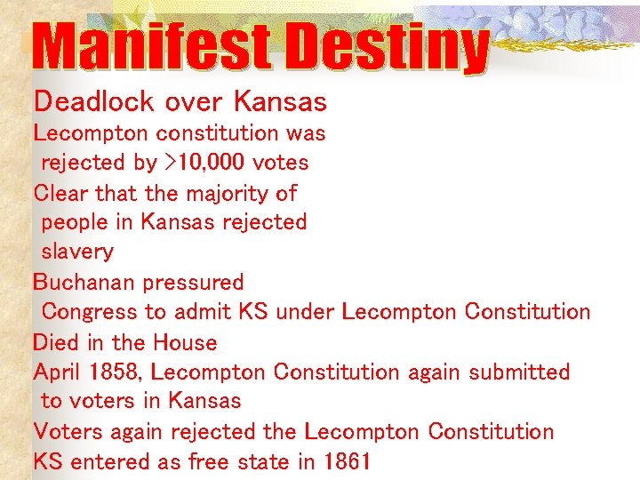 Deadlock over Kansas Lecompton constitution was rejected by >10, 000 votes Clear that the Deadlock over Kansas Lecompton constitution was rejected by >10, 000 votes Clear that the