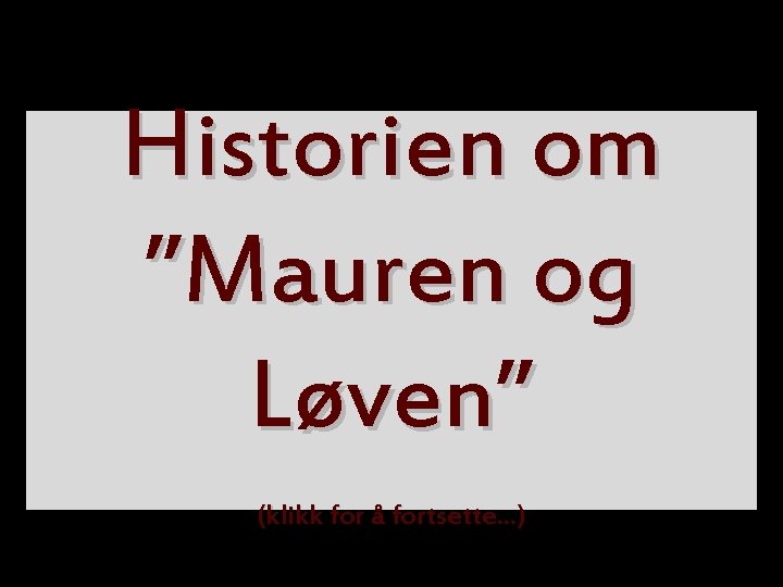 or Historien om ”Mauren og Løven” (klikk for å fortsette. . . ) 