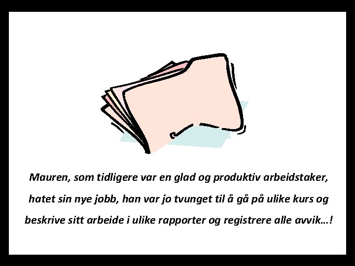 Mauren, som tidligere var en glad og produktiv arbeidstaker, hatet sin nye jobb, han