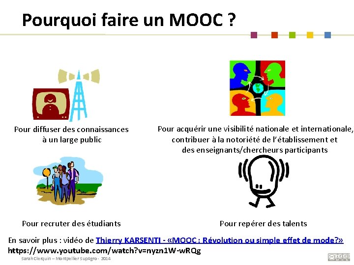 Pourquoi faire un MOOC ? Pour diffuser des connaissances à un large public Pour