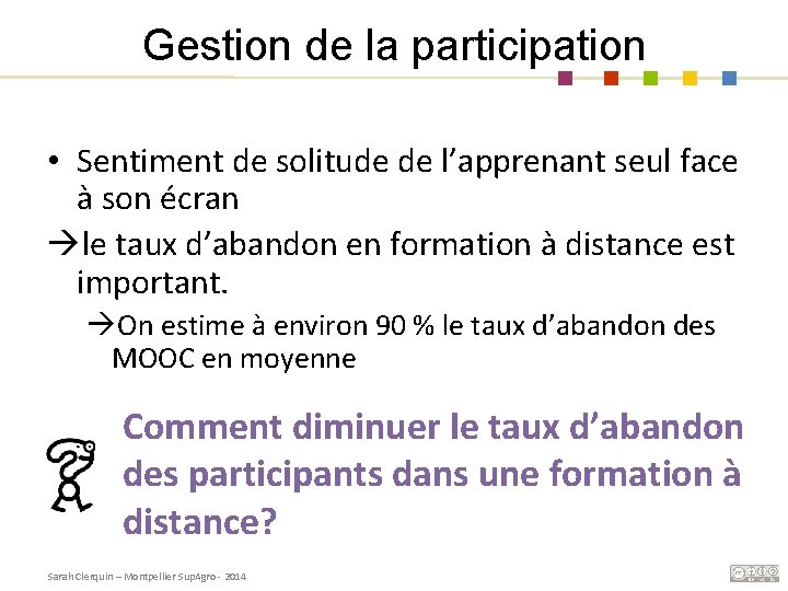 Gestion de la participation • Sentiment de solitude de l’apprenant seul face à son