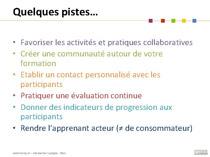 Quelques pistes… • Favoriser les activités et pratiques collaboratives • Créer une communauté autour