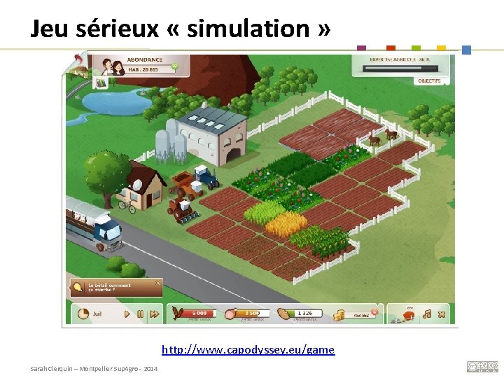 Jeu sérieux « simulation » http: //www. capodyssey. eu/game Sarah Clerquin – Montpellier Sup.