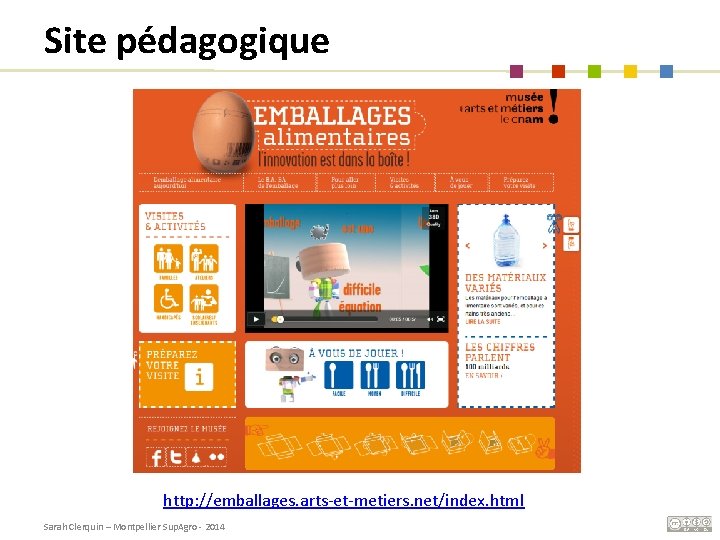 Site pédagogique http: //emballages. arts-et-metiers. net/index. html Sarah Clerquin – Montpellier Sup. Agro -