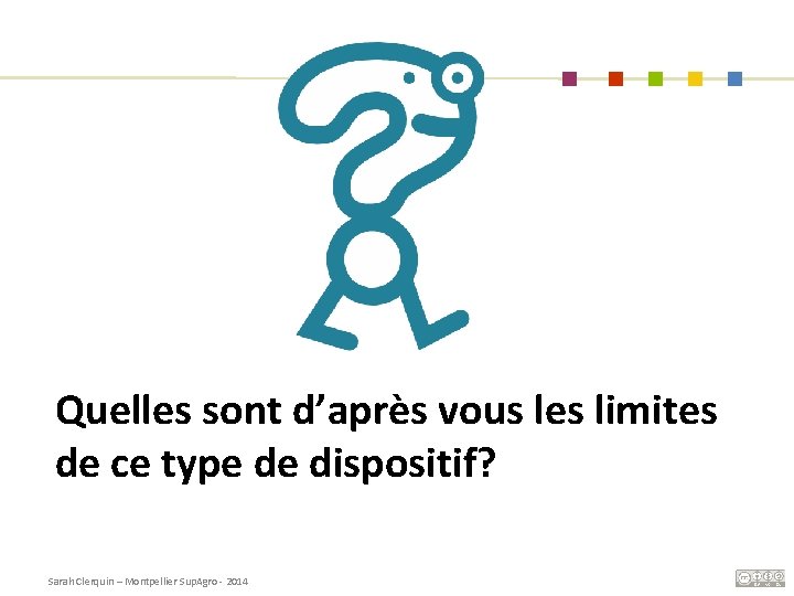 Quelles sont d’après vous les limites de ce type de dispositif? Sarah Clerquin –