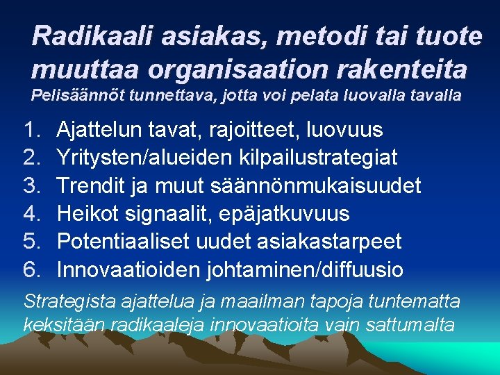 Radikaali asiakas, metodi tai tuote muuttaa organisaation rakenteita Pelisäännöt tunnettava, jotta voi pelata luovalla