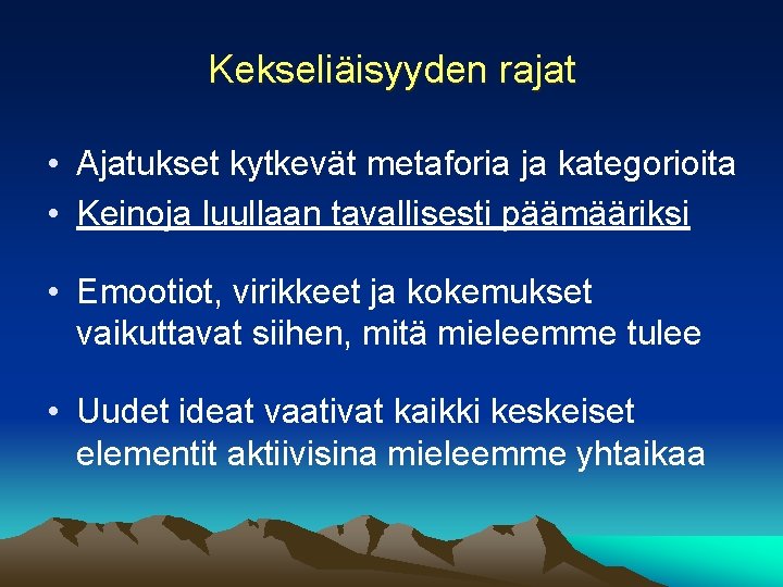 Kekseliäisyyden rajat • Ajatukset kytkevät metaforia ja kategorioita • Keinoja luullaan tavallisesti päämääriksi •