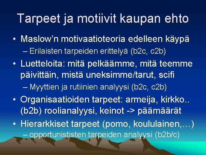 Tarpeet ja motiivit kaupan ehto • Maslow’n motivaatioteoria edelleen käypä – Erilaisten tarpeiden erittelyä