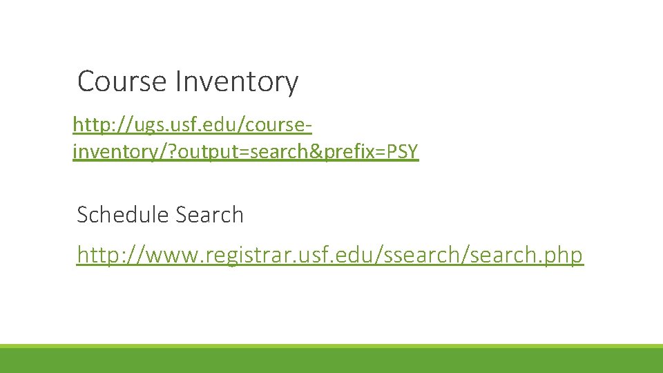 Course Inventory http: //ugs. usf. edu/courseinventory/? output=search&prefix=PSY Schedule Search http: //www. registrar. usf. edu/ssearch/search. Course Inventory http: //ugs. usf. edu/courseinventory/? output=search&prefix=PSY Schedule Search http: //www. registrar. usf. edu/ssearch/search.